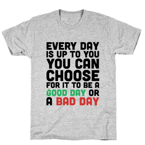 Every Day Is Up To You T-Shirt