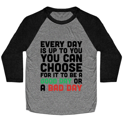 Every Day Is Up To You Baseball Tee