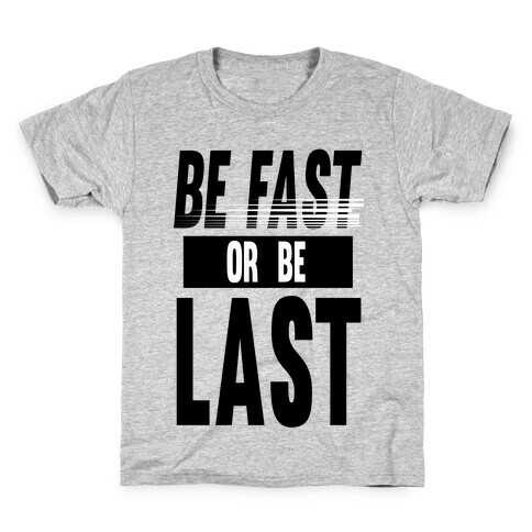 Be Fast or Be Last Kids T-Shirt