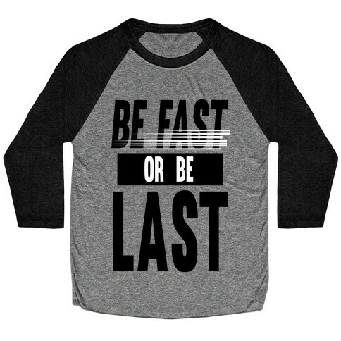 Be Fast or Be Last Baseball Tee