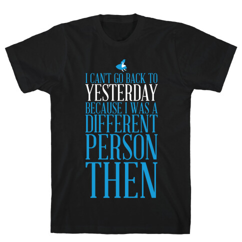 I Can't Go Back To Yesterday T-Shirt