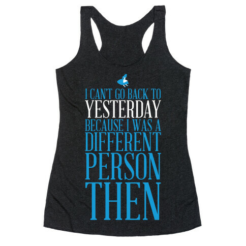 I Can't Go Back To Yesterday Racerback Tank Top