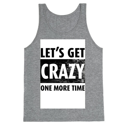 Let's Get Crazy One More TIme Tank Top