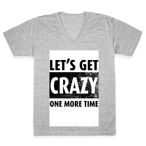 Let's Get Crazy One More TIme V-Neck Tee Shirt