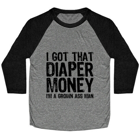 I Got That Diaper Money Baseball Tee