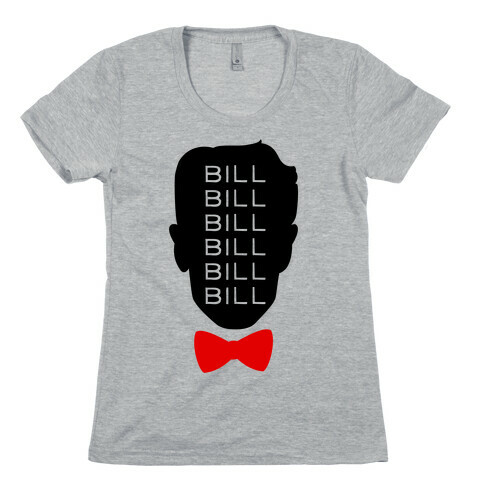 Bill Bill Bill Womens T-Shirt
