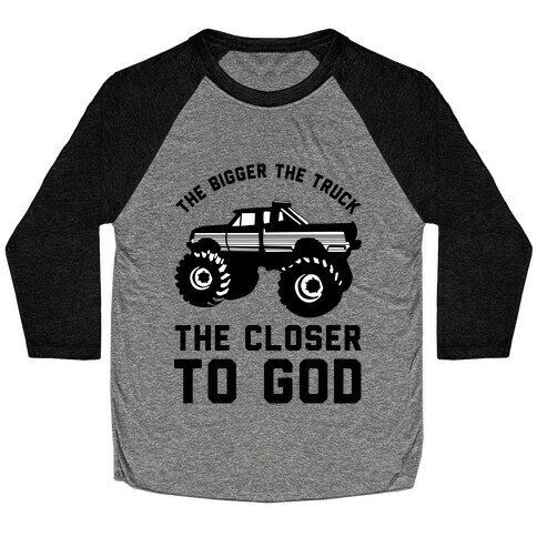 The Bigger the Truck the Closer to God Baseball Tee
