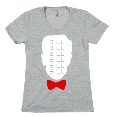 Bill Bill Bill Womens T-Shirt