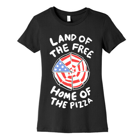 Land of the Free, Home of the Pizza Womens T-Shirt