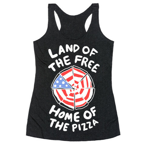 Land of the Free, Home of the Pizza Racerback Tank Top