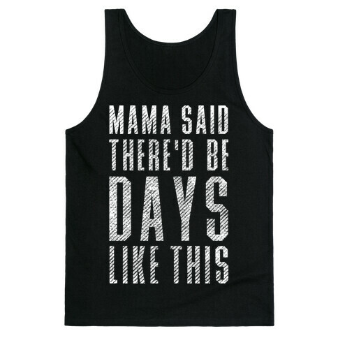 Mama Said There'd Be Days Like This Tank Top