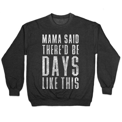 Mama Said There'd Be Days Like This Pullover