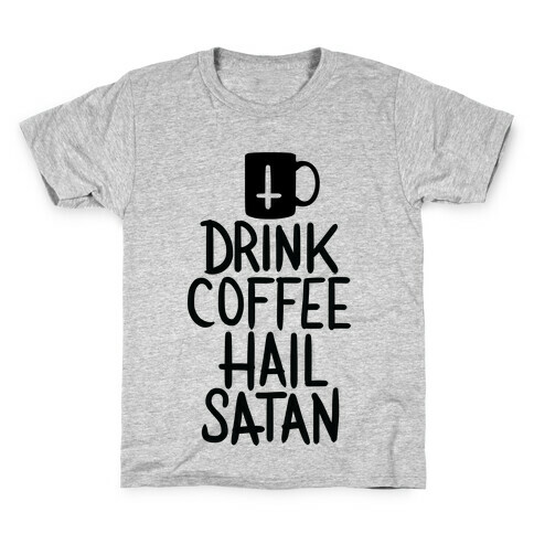 Drink Coffee, Hail Satan Kids T-Shirt