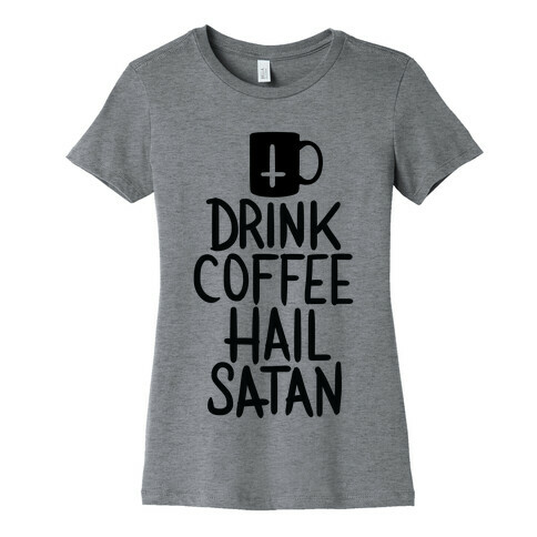 Drink Coffee, Hail Satan Womens T-Shirt