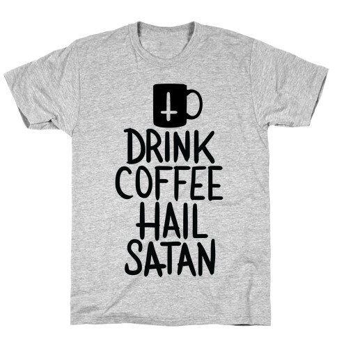 Drink Coffee, Hail Satan T-Shirt