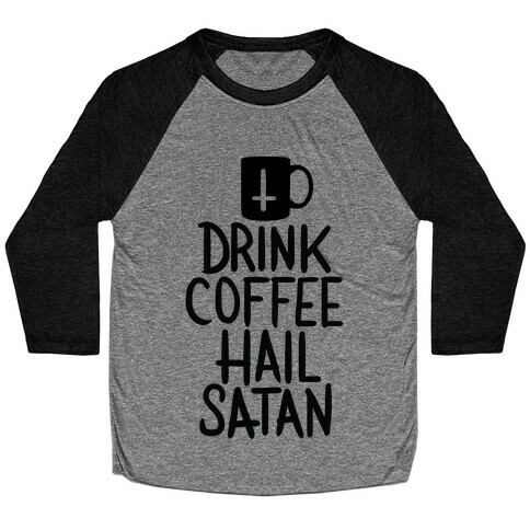 Drink Coffee, Hail Satan Baseball Tee