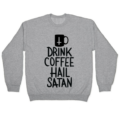Drink Coffee, Hail Satan Pullover