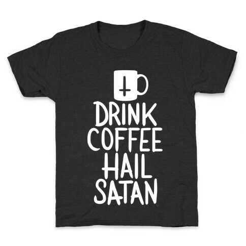 Drink Coffee, Hail Satan Kids T-Shirt
