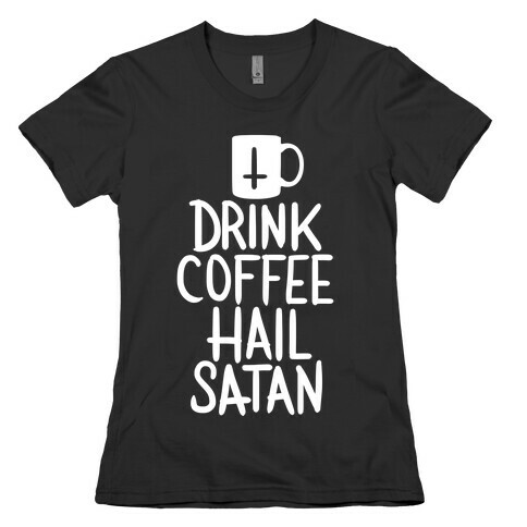 Drink Coffee, Hail Satan Womens T-Shirt
