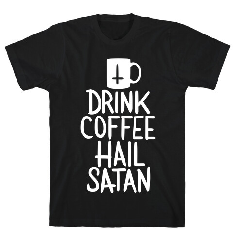 Drink Coffee, Hail Satan T-Shirt