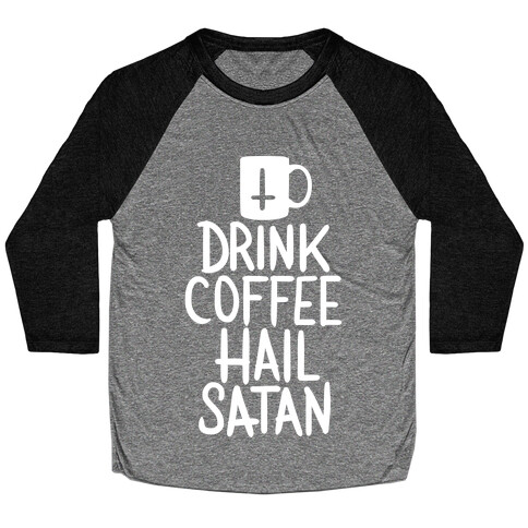 Drink Coffee, Hail Satan Baseball Tee