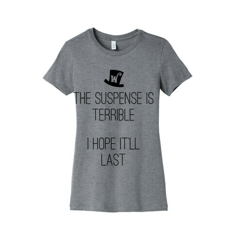 The Suspense Is Terrible... Womens T-Shirt