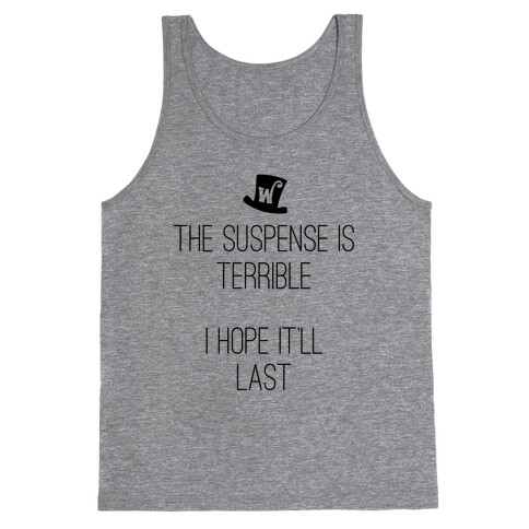 The Suspense Is Terrible... Tank Top