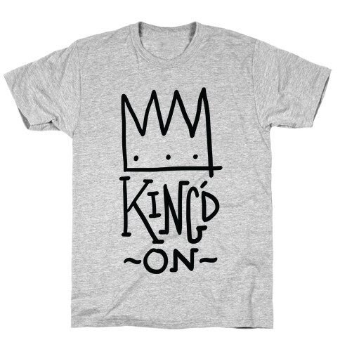 King'd On T-Shirt