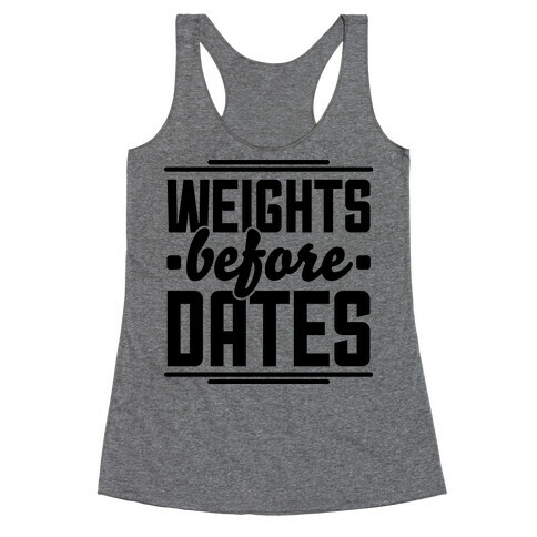 Weights Before Dates Racerback Tank Top