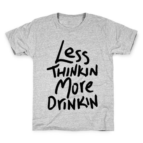 Less Thinkin, More Drinkin Kids T-Shirt