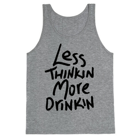 Less Thinkin, More Drinkin Tank Top