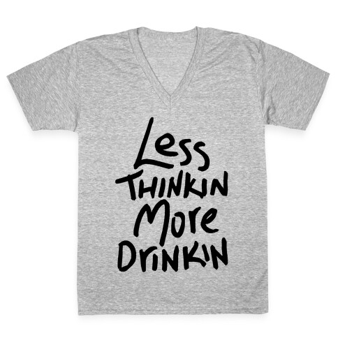 Less Thinkin, More Drinkin V-Neck Tee Shirt