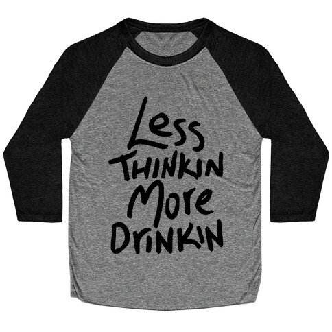 Less Thinkin, More Drinkin Baseball Tee