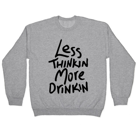 Less Thinkin, More Drinkin Pullover