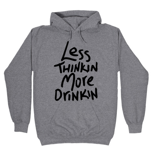 Less Thinkin, More Drinkin Hooded Sweatshirt