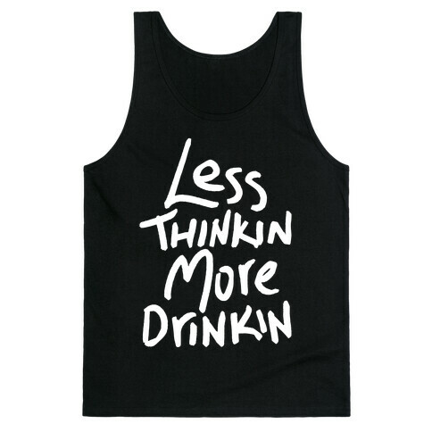 Less Thinkin, More Drinkin Tank Top