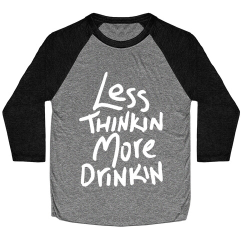 Less Thinkin, More Drinkin Baseball Tee