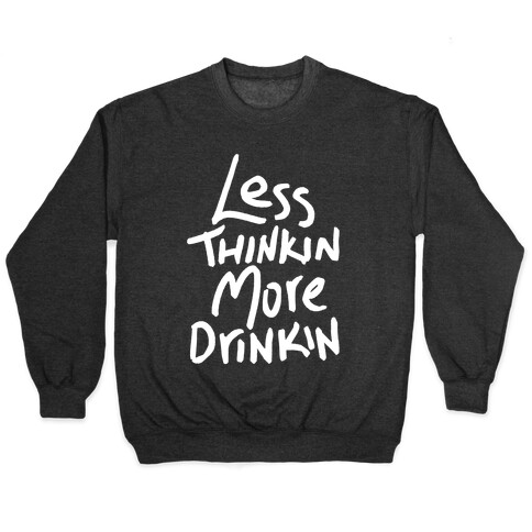 Less Thinkin, More Drinkin Pullover