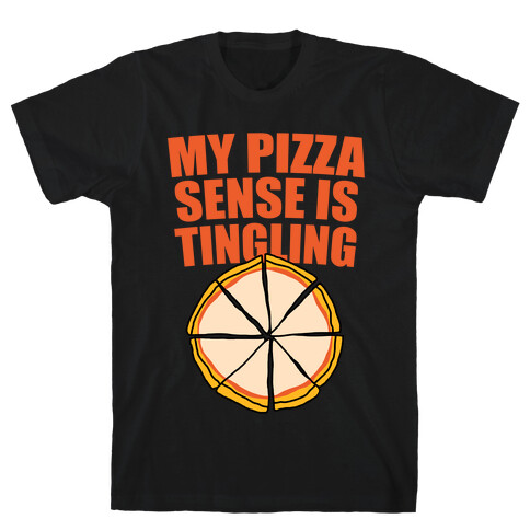 My Pizza Sense Is Tingling T-Shirt