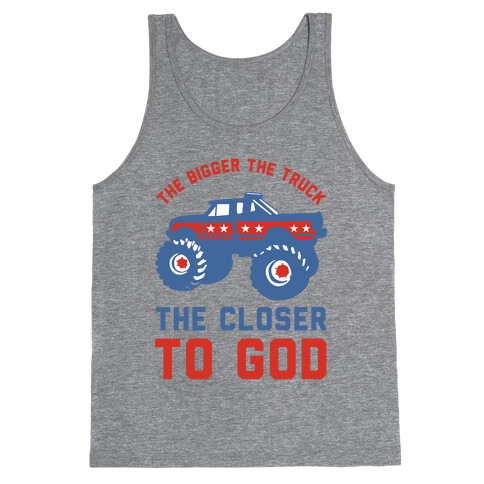 The Bigger the Truck the Closer to God Tank Top