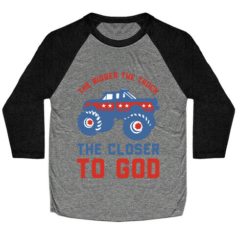 The Bigger the Truck the Closer to God Baseball Tee