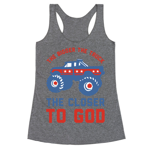 The Bigger the Truck the Closer to God Racerback Tank Top