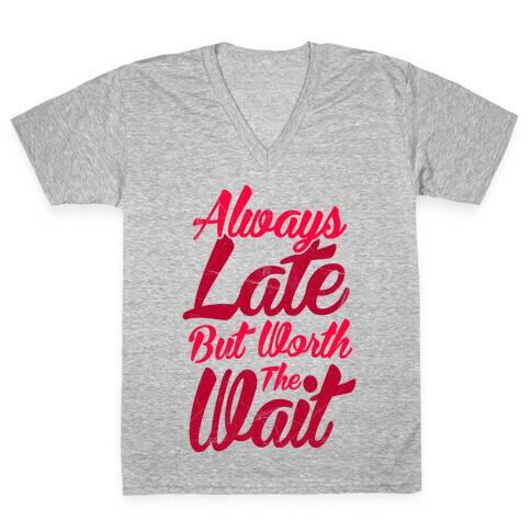 Always Late But Worth The Wait V-Neck Tee Shirt