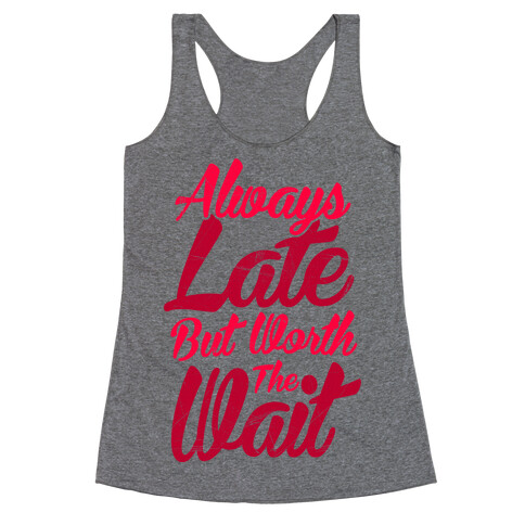 Always Late But Worth The Wait Racerback Tank Top