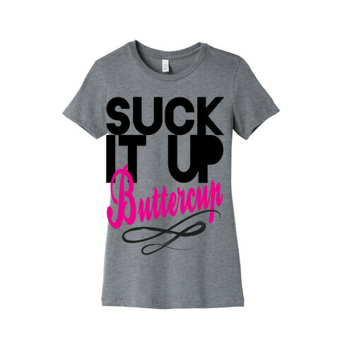 Suck it Up, Buttercup Womens T-Shirt