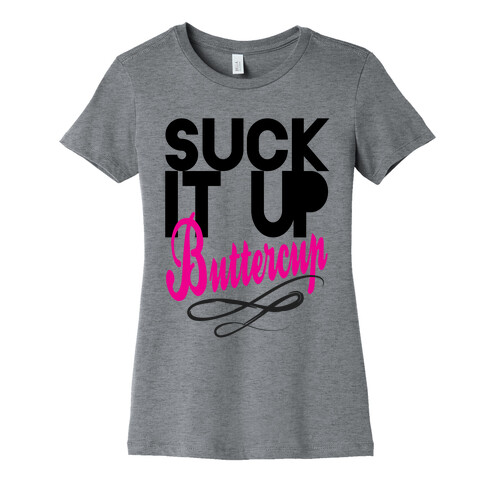 Suck it Up, Buttercup Womens T-Shirt