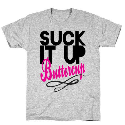 Suck it Up, Buttercup T-Shirt