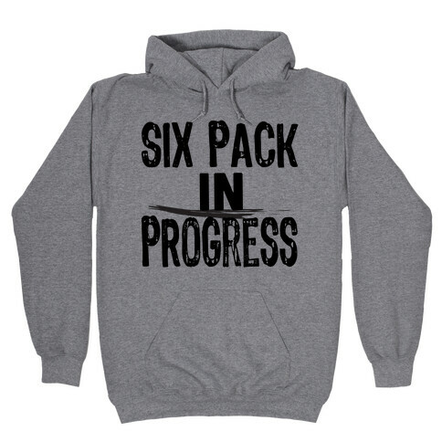 Six Pack In Progress Hooded Sweatshirt