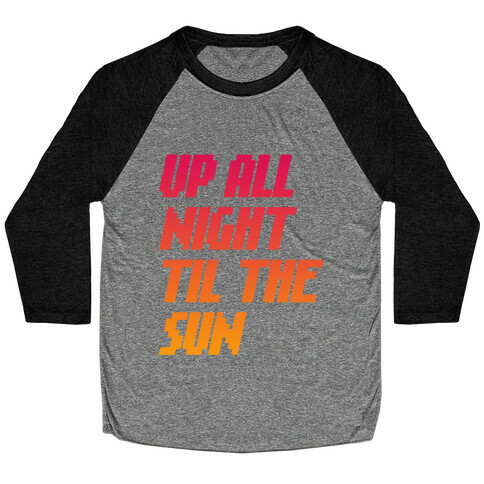 Up All Night 'Til The Sun Baseball Tee