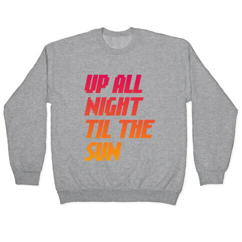 Up All Night 'Til The Sun Pullover